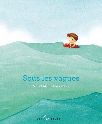 SOUS LES VAGUES | 9782895409137 | MARTI MERIXTELL - ILLUSTRATIONS, XAVIER SALOMO