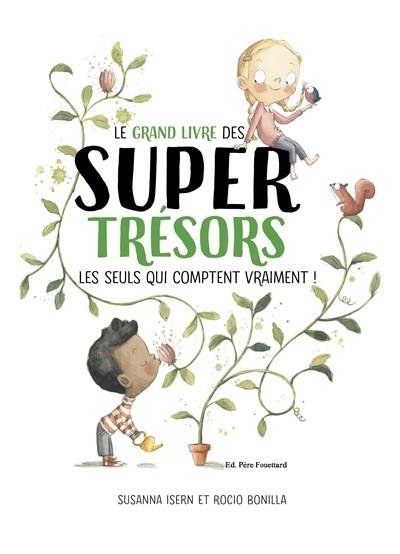 LE GRAND LIVRE DES SUPER TRÉSORS : LES SEULS QUI COMPTENT VRAIMENT ! | 9782371650688 | TEXTE DE SUSANNA ISERN  ILLUSTRATIONS DE ROCIO BONILLA