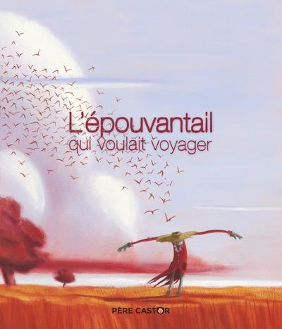 L'EPOUVANTAIL QUI VOULAIT VOYAGER | 9782081431072