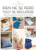 RIEN NE SE PERD, TOUT SE RÉCUPÈRE : DÉCO ET ACCESSOIRES ISSUS DE VOS ARMOIRES  | 9782842219598 | PATTERNS, ANNE ROSE