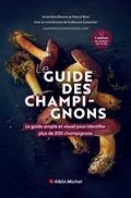 LE GUIDE DES CHAMPIGNONS : LE GUIDE SIMPLE ET VISUEL POUR IDENTIFIER PLUS DE 200 CHAMPIGNONS | 9782226465443 | REVIL, P / BARONE, A