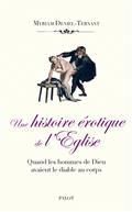 UNE HISTOIRE ÉROTIQUE DE L'EGLISE : QUAND LES HOMMES DE DIEU AVAIENT LE DIABLE AU CORPS | 9782228928649 | DENIEL-TERNANT, MYRIAM