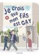 JE CROIS QUE MON FILS EST GAY - TOME 1 - VOL01 | 9782382120354