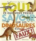 TOUT CE QUE VOUS PENSEZ SAVOIR SUR LES DINOSAURES EST FAUX !  | 9782075158732 | CRUMPTON, NICK / SCOTT, GAVIN