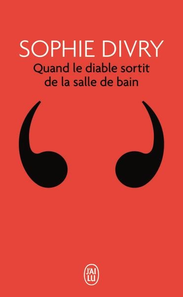 QUAND LE DIABLE SORTIT DE LA SALLE DE BAIN - ROMAN IMPROVISE, INTERRUPTIF ET PAS SERIEUX | 9782290129463 | DIVRY, SOPHIE