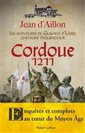 CORDOUE 1211. LES AVENTURES DE GUILHEM D'USSEL, CHEVALIER TROUBADOUR | 9782221252956 | AILLON, JEAN D'