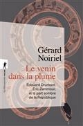 LE VENIN DANS LA PLUME : EDOUARD DRUMONT, ERIC ZEMMOUR ET LA PART SOMBRE DE LA RÉPUBLIQUE | 9782348071775 | NOIRIEL, GERALD