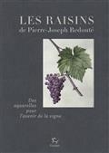 LES RAISINS DE PIERRE-JOSEPH REDOUTÉ : DES AQUARELLES POUR L'AVENIR DE LA VIGNE  | 9782375021330 | BOURSIQUOT, JEAN-MICHEL