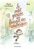 LE PETIT GARÇON QUI FAISAIT DES ARABESQUES  | 9791036319334 | CARABOEUF, MICHEL