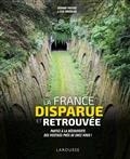 LA FRANCE DISPARUE ET RETROUVÉE : PARTEZ À LA DÉCOUVERTE DES VESTIGES PRÈS DE CHEZ VOUS ! | 9782035996572 | PROTAIS, J.