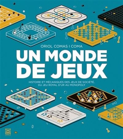 UN MONDE DE JEUX : HISTOIRE ET MÉCANIQUES DES JEUX DE SOCIÉTÉ, DU JEU ROYAL D'UR AU MONOPOLY | 9782376972495 | ORIOL COMAS I COMA