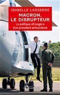 MACRON, LE DISRUPTEUR : LA POLITIQUE ÉTRANGÈRE D'UN PRÉSIDENT ANTISYSTÈME | 9791032916315 | LASSERRE, ISABELLE