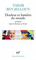 DOULEUR ET LUMIÈRE DU MONDE / QUE LA BLESSURE SE FERME / POÈMES INÉDITS  | 9782072971655 | BEN JELLOUN, TAHAR