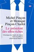 LE PRÉSIDENT DES ULTRA-RICHES : CHRONIQUE DU MÉPRIS DE CLASSE DANS LA POLITIQUE D'EMMANUEL MACRON  | 9782348073496 | PINÇON, MICHEL / PINÇON-CHARLOT, MONIQUE 