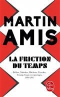 LA FRICTION DU TEMPS : BELLOW, NABOKOV, HITCHENS, TRAVOLTA, TRUMP : ESSAIS ET REPORTAGES, 1994-2017 | 9782253906667 | AMIS, MARTIN