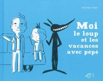 MOI, LE LOUP ET LES VACANCES AVEC PÉPÉ  | 9782844208439 | PERRET, DELPHINE 