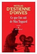 CE QUE L'ON SAIT DE MAX TOPPARD  | 9782226437136 | ESTIENNE D'ORVES, NICOLAS D' 