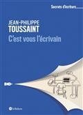 C'EST VOUS L'ÉCRIVAIN | 9782321016786 | TOUSSAINT, JEAN-PHILIPPE