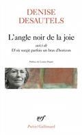 L'ANGLE NOIR DE LA JOIE SUIVI DE D'OÙ SURGIT PARFOIS UN BRAS D'HORIZON | 9782072971754 | DESAUTELS, DENISE