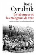 LE LABOUREUR ET LES MANGEURS DE VENT : LIBERTÉ INTÉRIEURE ET CONFORTABLE SERVITUDE | 9782415001360 | CYRULNIK, BORIS