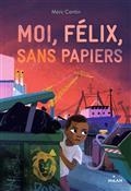 MOI, FÉLIX, SANS PAPIERS  | 9782408029623 | CANTIN, MARC