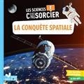 LES SCIENCES C'EST PAS SORCIER ! LA CONQUÊTE SPATIALE | 9782017193364 | DESFOUR, AURÉLIE