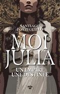 MOI, JULIA : UN EMPIRE, UNE DESTINÉE  | 9782749171623 | POSTEGUILLO, SANTIAGO