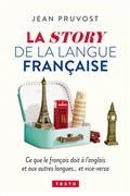 LA STORY DE LA LANGUE FRANÇAISE : CE QUE LE FRANÇAIS DOIT À L'ANGLAIS ET AUX AUTRES LANGUES... ET VICE-VERSA | 9791021052642 | PRUVOST, JEAN