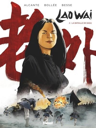 LAOWAI - TOME 02 - LA BATAILLE DE DAGU | 9782344010549 | SCÉNARIO ALCANTE, LAURENT-FRÉDÉRIC BOLLÉE - DESSIN & COULEURS XAVIER BESSE