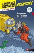 L'ÉNIGME DES VACANCES. LE SECRET DU TITANIC : DE LA 6E À LA 5E, 11-12 ANS : CONFORME AUX PROGRAMMES | 9782091931470 | LAMBERT, CHRISTOPHE / EYNARD, MARIE