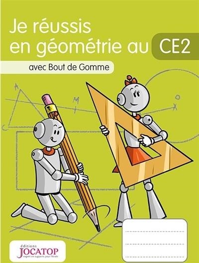 JE RÉUSSIS EN GÉOMÉTRIE AU CE2 : AVEC BOUT DE GOMME | 9782363951120