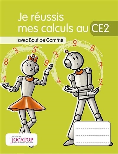 JE RÉUSSIS MES CALCULS AU CE2 : AVEC BOUT DE GOMME | 9782363950871