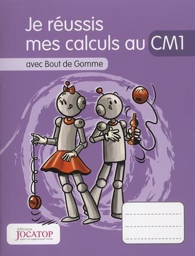 JE RÉUSSIS MES CALCULS AU CM1 : AVEC BOUT DE GOMME | 9782363950895