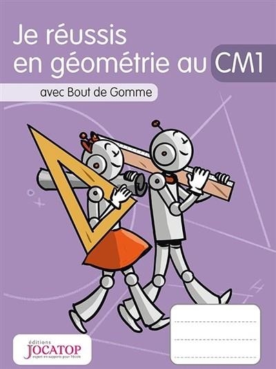 JE RÉUSSIS EN GÉOMÉTRIE AU CM1 : AVEC BOUT DE GOMME | 9782363951144