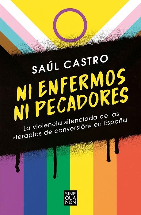 NI ENFERMOS NI PECADORES: LA VIOLENCIA SILENCIADA DE LAS «TERAPIAS DE CONVERSIÓN | 9788466672511 | CASTRO, SAÚL