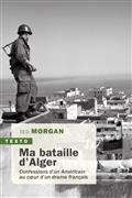 MA BATAILLE D'ALGER : CONFESSIONS D'UN AMÉRICAIN AU COEUR D'UN DRAME FRANÇAIS | 9791021053892 | MORGAN, TED