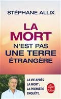 LA MORT N'EST PAS UNE TERRE ÉTRANGÈRE : Y A-T-IL UNE VIE APRÈS LA VIE ?  | 9782253107439 | ALLIX, STÉPHANE