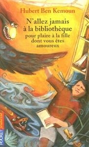 N'ALLEZ JAMAIS A LA BIBLIOTHEQUE POUR PLAIRE A LA FILLE DONT VOUS ETES AMOUREUX | 9782266142229