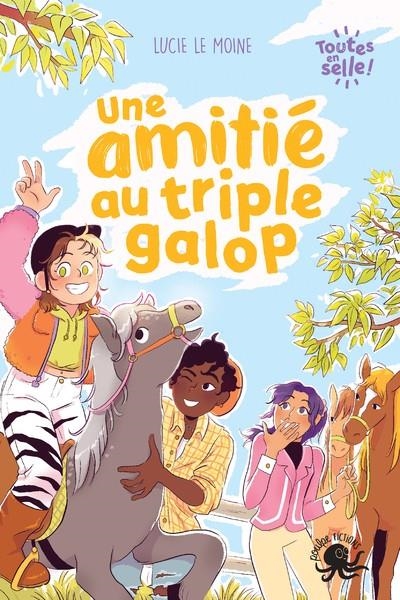 UNE AMITIE AU TRIPLE GALOP - TOUTES EN SELLE ! - TOME 1 | 9782377422333 | LE MOINE/SPENALE