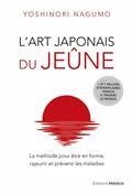 L'ART JAPONAIS DU JEÛNE : LA MÉTHODE POUR ÊTRE EN FORME, RAJEUNIR ET PRÉVENIR LES MALADIES | 9782853278461 | NAGUMO, YOSHINORI