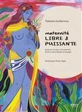 MATERNITÉ LIBRE & PUISSANTE : GUIDE-JOURNAL POUR UNE MATERNITÉ POSITIVE, DÉCOMPLEXÉE, ET ENGAGÉE | 9782412076668 | GUILLERMOU, TIPHAINE