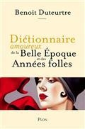 DICTIONNAIRE AMOUREUX DE LA BELLE EPOQUE ET DES ANNÉES FOLLES | 9782259218221 | DUTEURTRE, BENOÎT