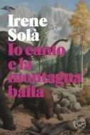 IO CANTO E LA MONTAGNA BALLA  | 9788831321051 | SOLÀ, IRENE