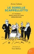 LE SORELLE SCAPPELLOTTO E IL MISTERO DELLA CACCA DI CANE ABBANDONATA | 9788894888355 | CABEZA, ANNA