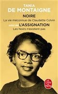 NOIRE : LA VIE MÉCONNUE DE CLAUDETTE COLVIN SUIVI DE L'ASSIGNATION : LES NOIRS N'EXISTENT PAS | 9782253107538 | MONTAIGNE, TANIA DE