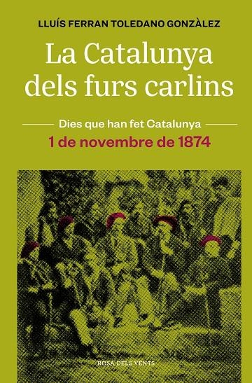 LA CATALUNYA DELS FURS CARLINS (1 DE NOVEMBRE DE 1874) | 9788418062483 | TOLEDANO GONZÀLEZ, LLUÍS FERRAN