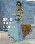 BERLIOZ, FLAUBERT ET L'ORIENT | 9782847424904 | COLLECTIF