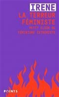 LA TERREUR FÉMINISTE : PETIT ÉLOGE DU FÉMINISME EXTRÉMISTE | 9782757890349 | IRENE