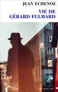 VIE DE GÉRARD FULMARD | 9782707348098 | ECHENOZ, JEAN