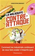 LA MALBOUFFE CONTRE-ATTAQUE : COMMENT LES INDUSTRIELS CONTINUENT DE VOUS FAIRE AVALER N'IMPORTE QUOI | 9782080263971 | BRUSSET, CHRISTOPHE